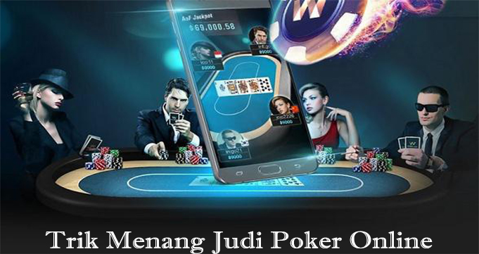 Trik Menang Judi Poker Online