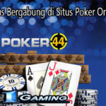 Alasan Harus Bergabung di Situs Poker Online Terbaik