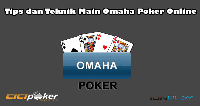 Tips dan Teknik Main Omaha Poker Online